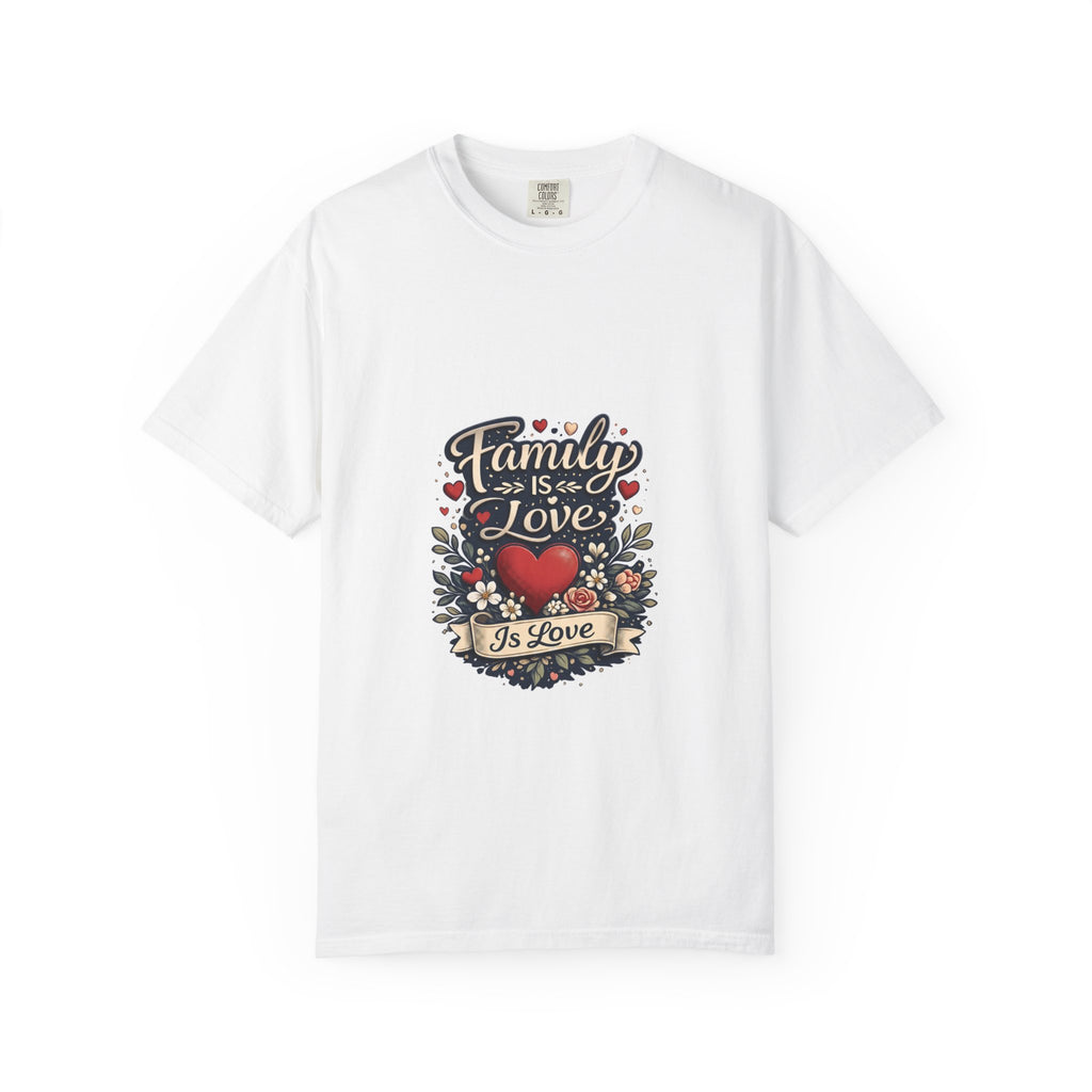 White garment-dyed unisex t-shirt printed with Family is Love in script above a red heart surrounded by flowers